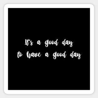 It's a good day to have a good day Sticker